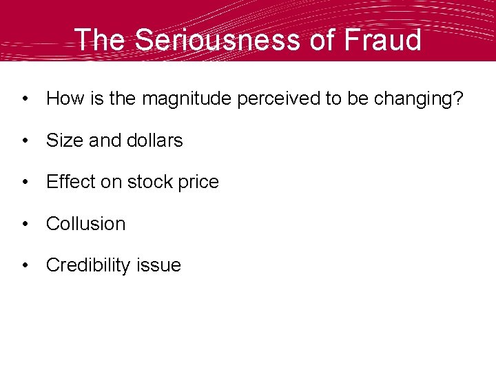 The Seriousness of Fraud • How is the magnitude perceived to be changing? •
