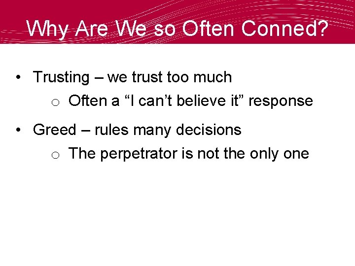 Why Are We so Often Conned? • Trusting – we trust too much o