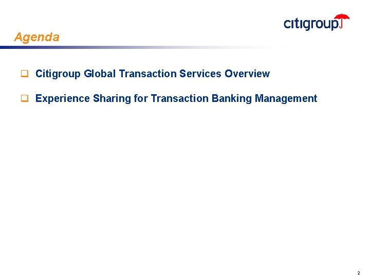 Agenda q Citigroup Global Transaction Services Overview q Experience Sharing for Transaction Banking Management