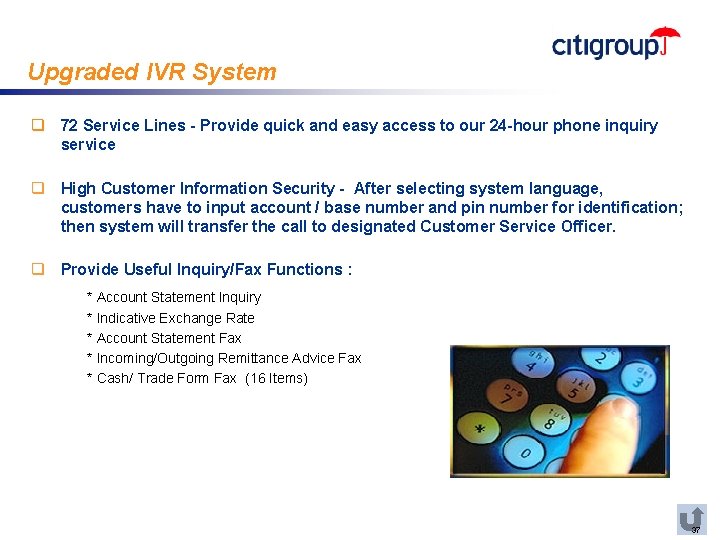 Upgraded IVR System q 72 Service Lines - Provide quick and easy access to
