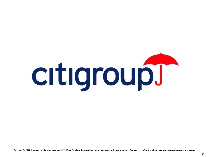 Copyright © 2004. Citigroup, Inc. All rights reserved. CITIGROUP and the Umbrella Device are