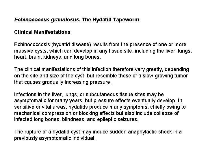 Echinococcus granulosus, The Hydatid Tapeworm Clinical Manifestations Echinococcosis (hydatid disease) results from the presence