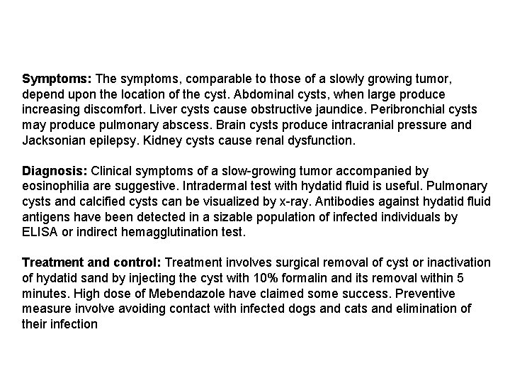 Symptoms: The symptoms, comparable to those of a slowly growing tumor, depend upon the