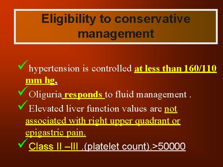 Eligibility to conservative management ühypertension is controlled at less than 160/110 mm hg, üOliguria