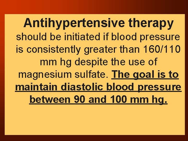 ¨Antihypertensive therapy should be initiated if blood pressure is consistently greater than 160/110 mm