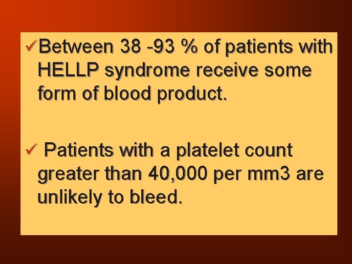 üBetween 38 -93 % of patients with HELLP syndrome receive some form of blood