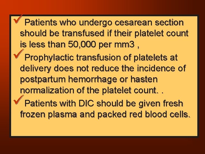üPatients who undergo cesarean section should be transfused if their platelet count is less