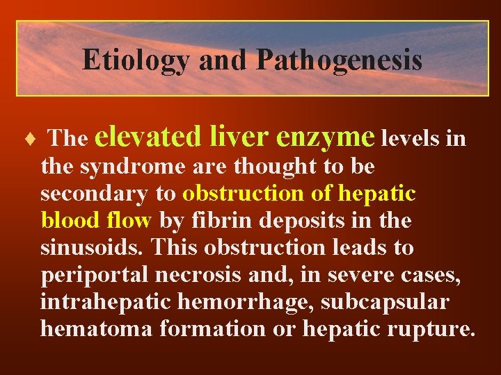 Etiology and Pathogenesis ¨ The elevated liver enzyme levels in the syndrome are thought