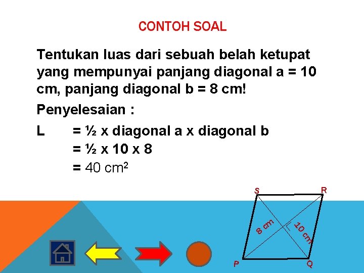 CONTOH SOAL Tentukan luas dari sebuah belah ketupat yang mempunyai panjang diagonal a =