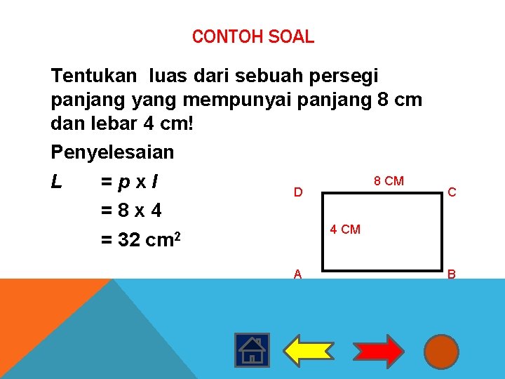 CONTOH SOAL Tentukan luas dari sebuah persegi panjang yang mempunyai panjang 8 cm dan