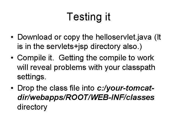 Testing it • Download or copy the helloservlet. java (It is in the servlets+jsp