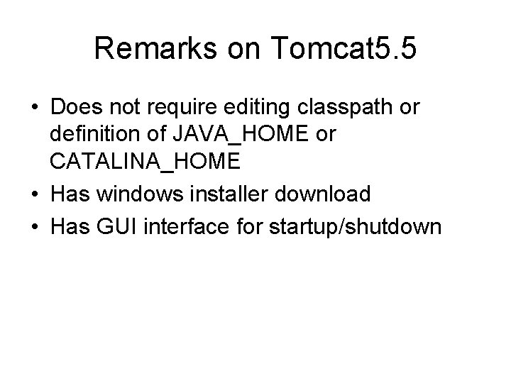 Remarks on Tomcat 5. 5 • Does not require editing classpath or definition of