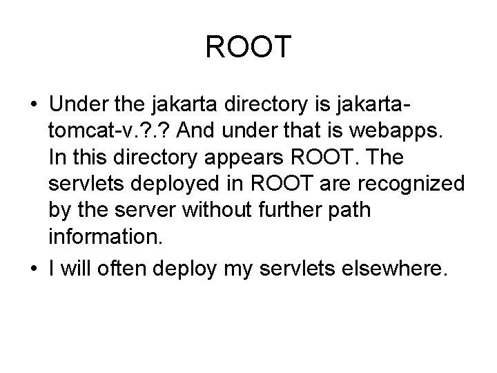 ROOT • Under the jakarta directory is jakartatomcat-v. ? And under that is webapps.