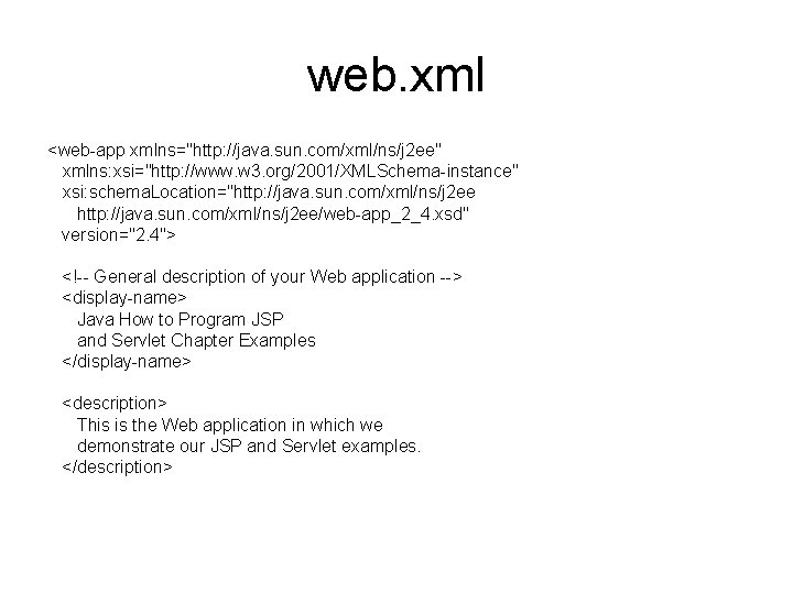 web. xml <web-app xmlns="http: //java. sun. com/xml/ns/j 2 ee" xmlns: xsi="http: //www. w 3.