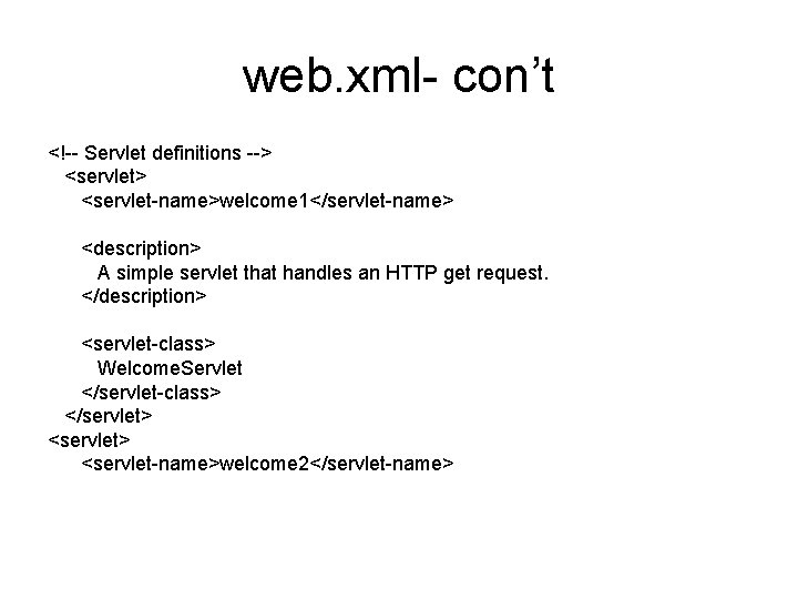 web. xml- con’t <!-- Servlet definitions --> <servlet-name>welcome 1</servlet-name> <description> A simple servlet that