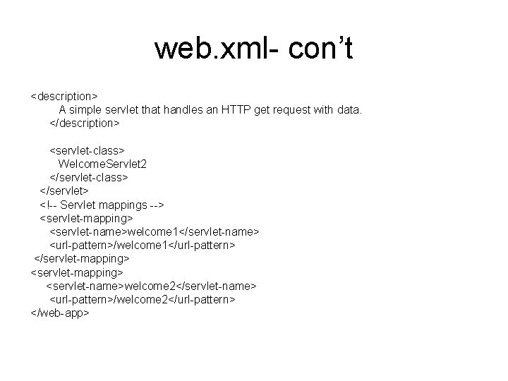 web. xml- con’t <description> A simple servlet that handles an HTTP get request with