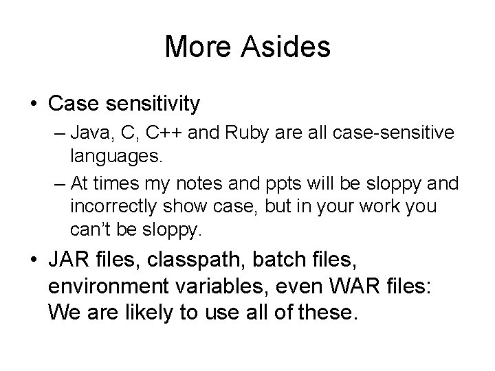 More Asides • Case sensitivity – Java, C, C++ and Ruby are all case-sensitive