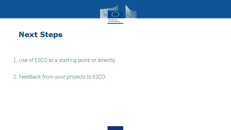 Next Steps 1. Use of ESCO as a starting point or directly 2. Feedback