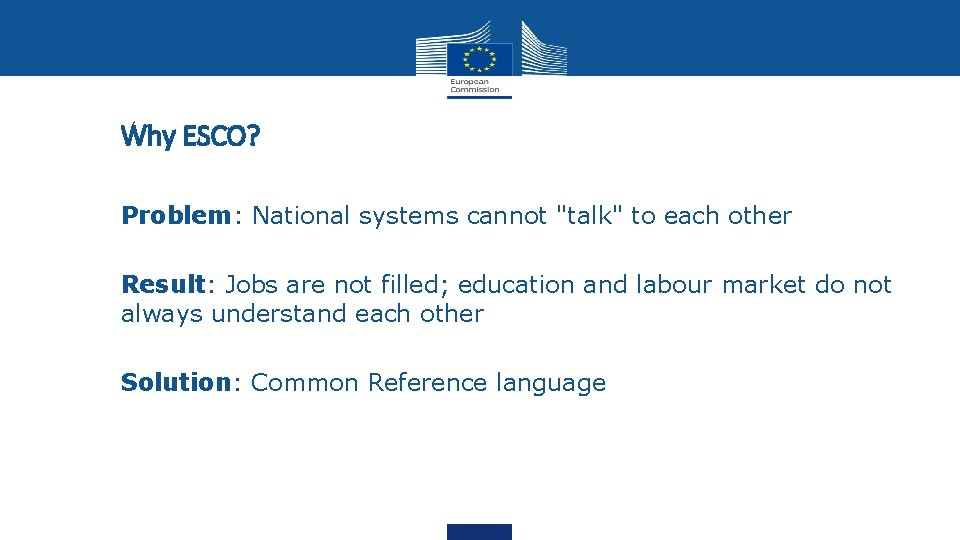 Why ESCO? Problem: National systems cannot "talk" to each other Result: Jobs are not