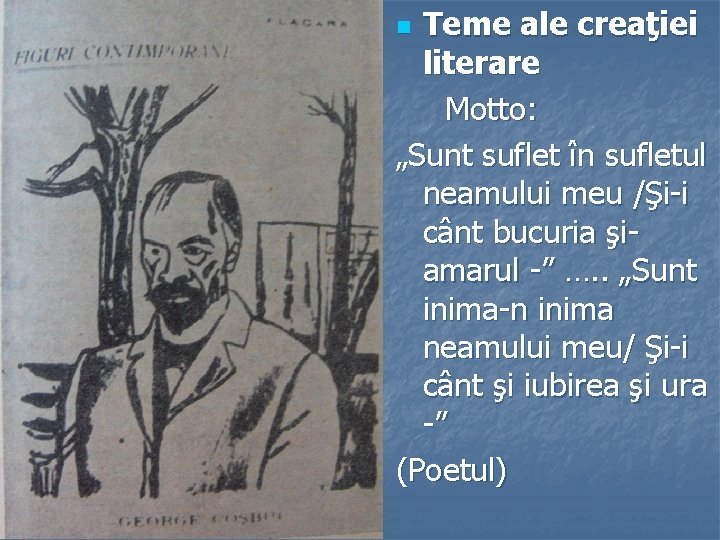 Teme ale creaţiei literare Motto: „Sunt suflet în sufletul neamului meu /Şi-i cânt bucuria Teme ale creaţiei literare Motto: „Sunt suflet în sufletul neamului meu /Şi-i cânt bucuria