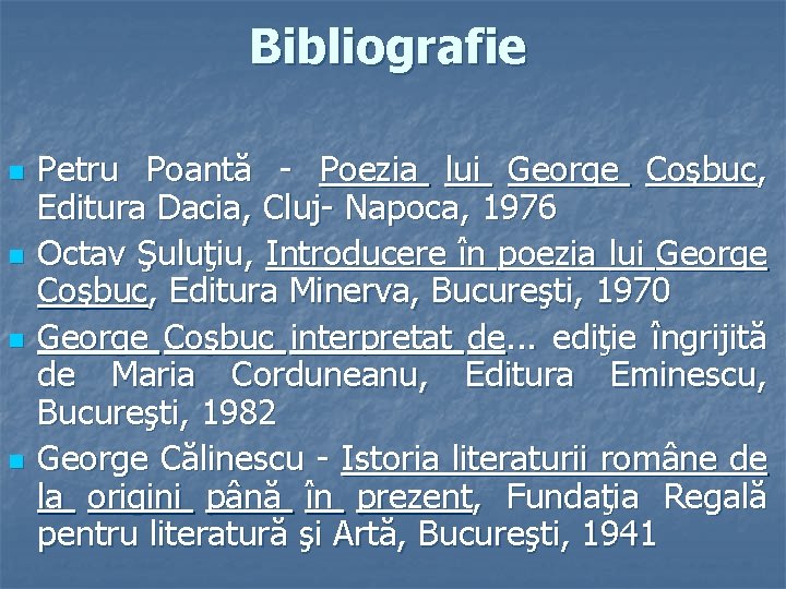 Bibliografie n n Petru Poantă - Poezia lui George Coşbuc, Editura Dacia, Cluj- Napoca, Bibliografie n n Petru Poantă - Poezia lui George Coşbuc, Editura Dacia, Cluj- Napoca,