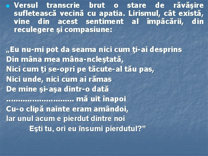 n Versul transcrie brut o stare de răvăşire sufletească vecină cu apatia. Lirismul, cât n Versul transcrie brut o stare de răvăşire sufletească vecină cu apatia. Lirismul, cât