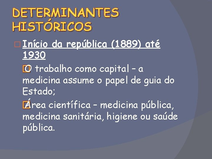 DETERMINANTES HISTÓRICOS � Início da república (1889) até 1930 � O trabalho como capital