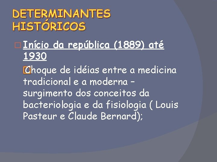 DETERMINANTES HISTÓRICOS � Início da república (1889) até 1930 � Choque de idéias entre