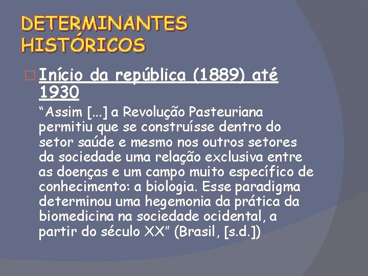 DETERMINANTES HISTÓRICOS � Início 1930 da república (1889) até “Assim [. . . ]