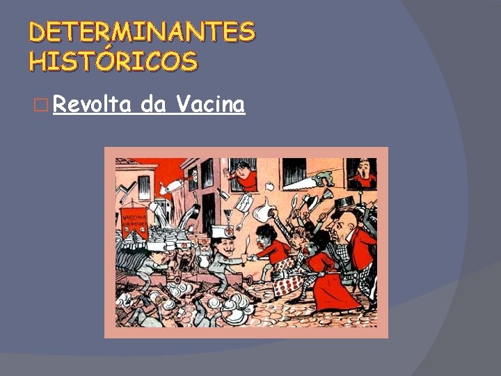 DETERMINANTES HISTÓRICOS � Revolta da Vacina 