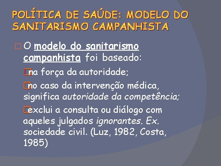 POLÍTICA DE SAÚDE: MODELO DO SANITARISMO CAMPANHISTA �O modelo do sanitarismo campanhista foi baseado: