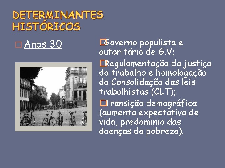 DETERMINANTES HISTÓRICOS � Anos 30 �Governo populista e autoritário de G. V; �Regulamentação da