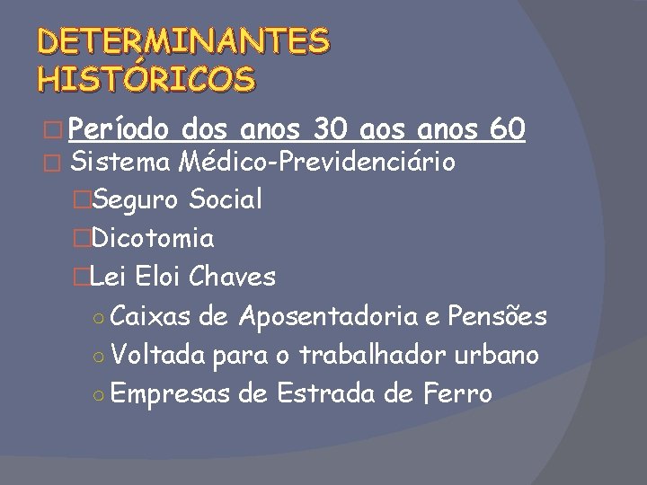 DETERMINANTES HISTÓRICOS � Período � Sistema dos anos 30 aos anos 60 Médico-Previdenciário �Seguro