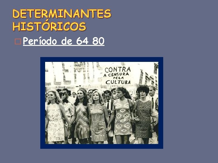 DETERMINANTES HISTÓRICOS � Período de 64 80 