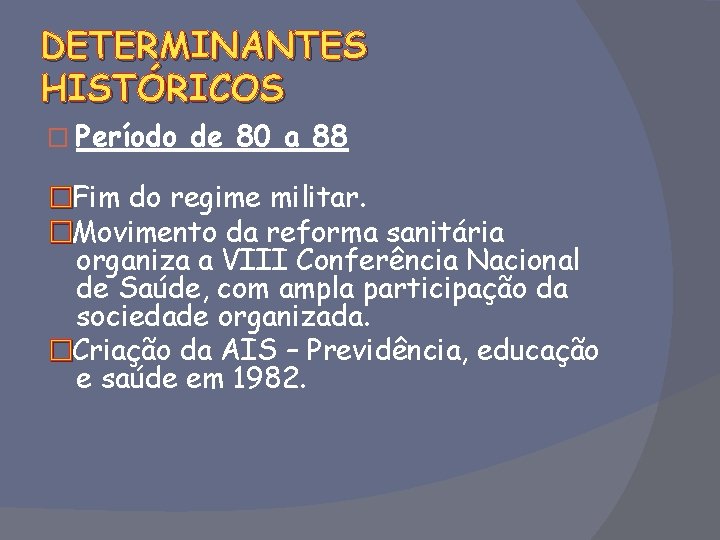 DETERMINANTES HISTÓRICOS � Período de 80 a 88 �Fim do regime militar. �Movimento da