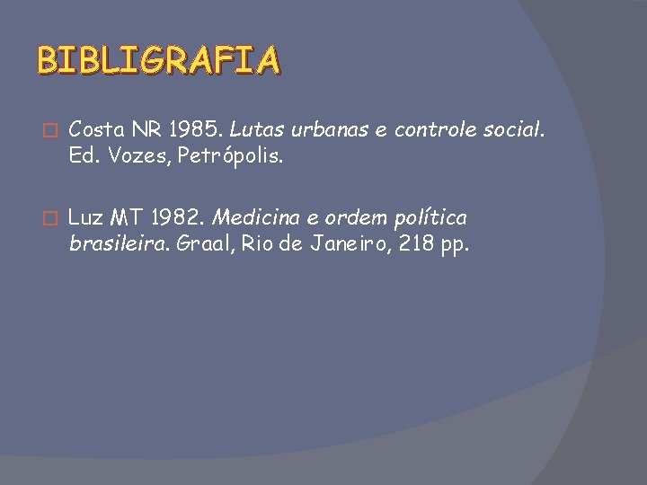 BIBLIGRAFIA � Costa NR 1985. Lutas urbanas e controle social. Ed. Vozes, Petrópolis. �