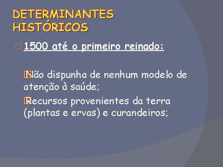 DETERMINANTES HISTÓRICOS � 1500 até o primeiro reinado: � Não dispunha de nenhum modelo