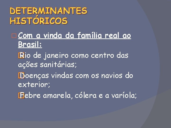 DETERMINANTES HISTÓRICOS � Com a vinda da família real ao Brasil: � Rio de