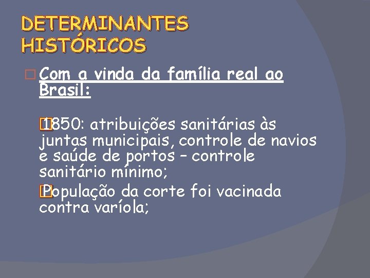 DETERMINANTES HISTÓRICOS � Com a vinda da família real ao Brasil: � 1850: atribuições