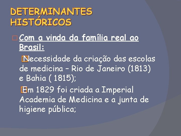 DETERMINANTES HISTÓRICOS � Com a vinda da família real ao Brasil: � Necessidade da