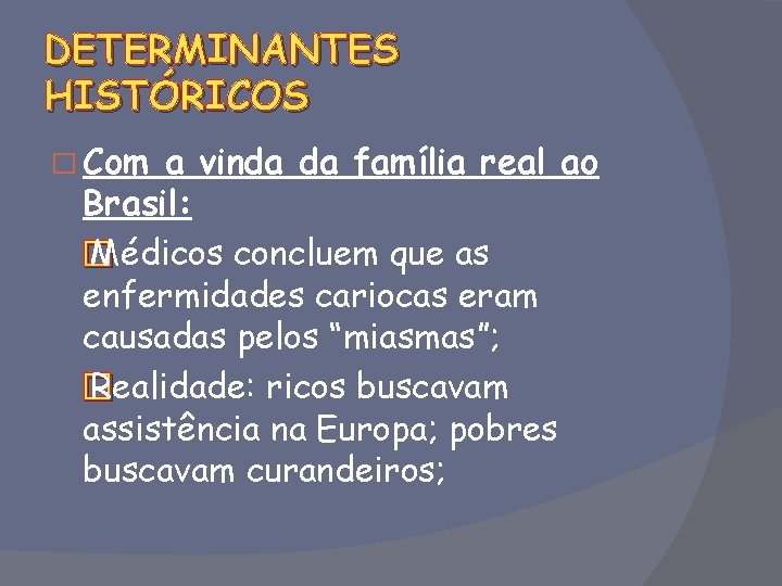 DETERMINANTES HISTÓRICOS � Com a vinda da família real ao Brasil: � Médicos concluem