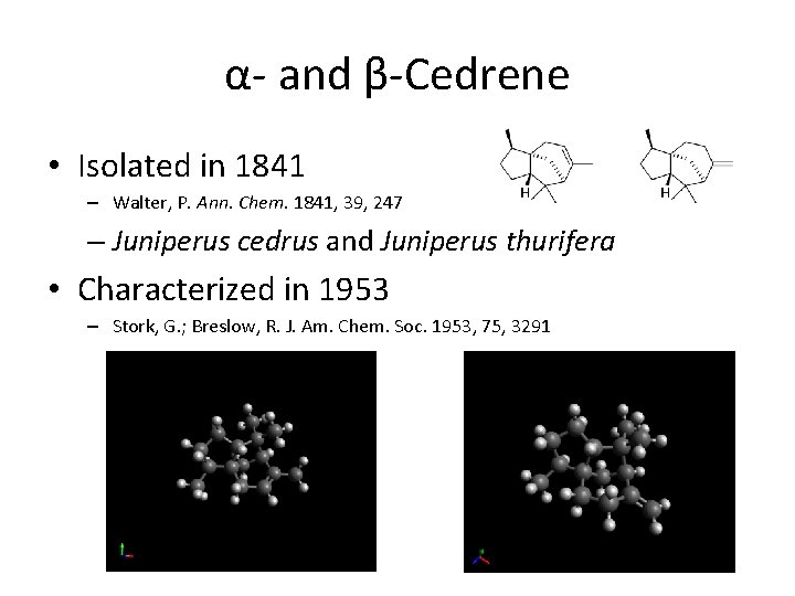 α- and β-Cedrene • Isolated in 1841 – Walter, P. Ann. Chem. 1841, 39,