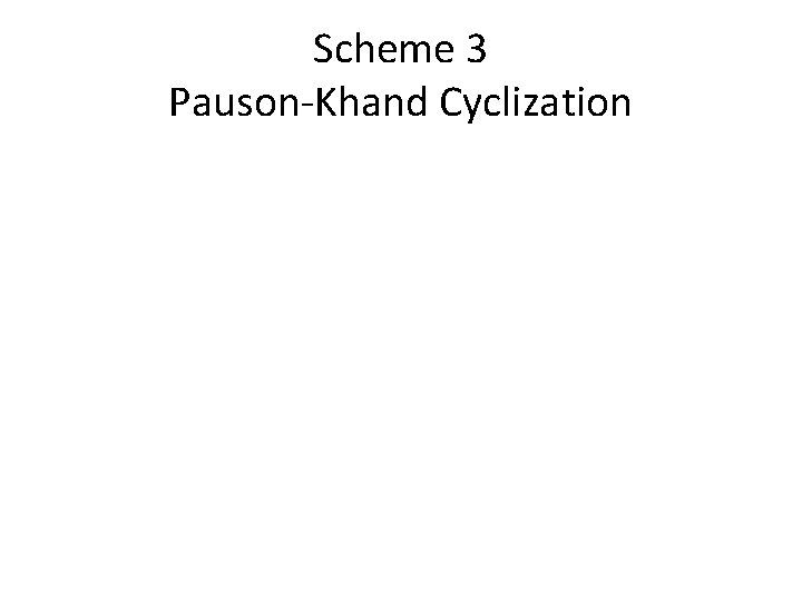 Scheme 3 Pauson-Khand Cyclization 