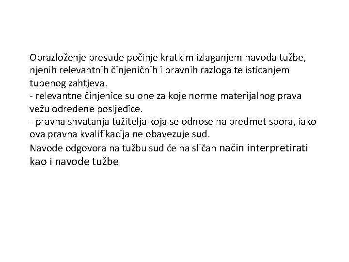 Obrazloženje presude počinje kratkim izlaganjem navoda tužbe, njenih relevantnih činjeničnih i pravnih razloga te