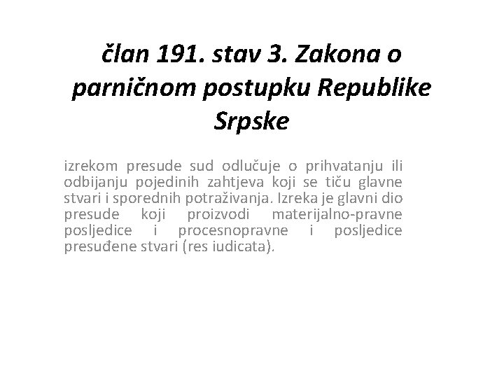 član 191. stav 3. Zakona o parničnom postupku Republike Srpske izrekom presude sud odlučuje