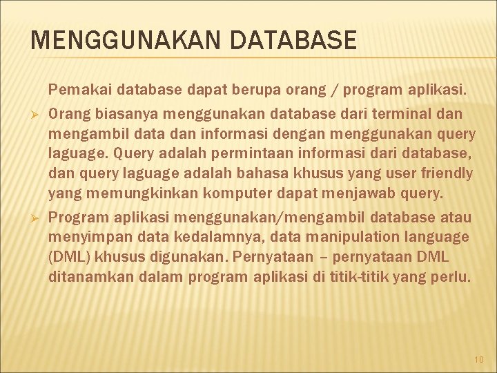 MENGGUNAKAN DATABASE Ø Ø Pemakai database dapat berupa orang / program aplikasi. Orang biasanya