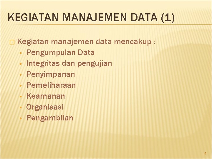 KEGIATAN MANAJEMEN DATA (1) � Kegiatan manajemen data mencakup : • Pengumpulan Data •