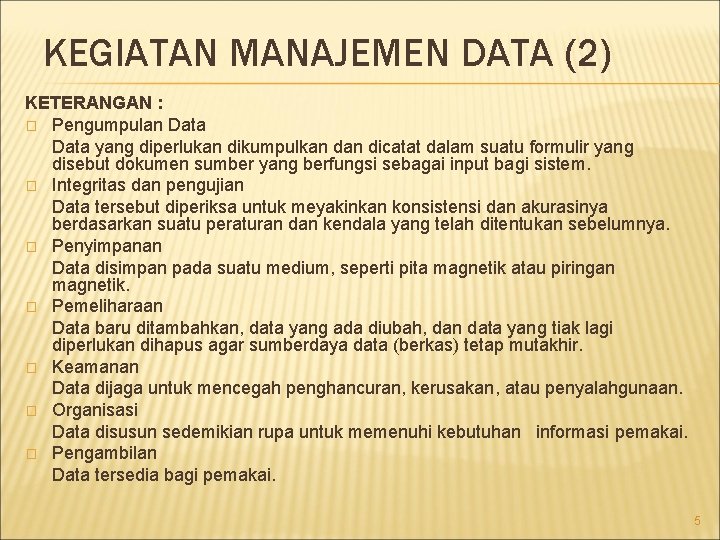 KEGIATAN MANAJEMEN DATA (2) KETERANGAN : � Pengumpulan Data yang diperlukan dikumpulkan dicatat dalam