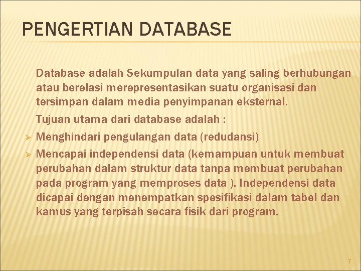 PENGERTIAN DATABASE Ø Ø Database adalah Sekumpulan data yang saling berhubungan atau berelasi merepresentasikan