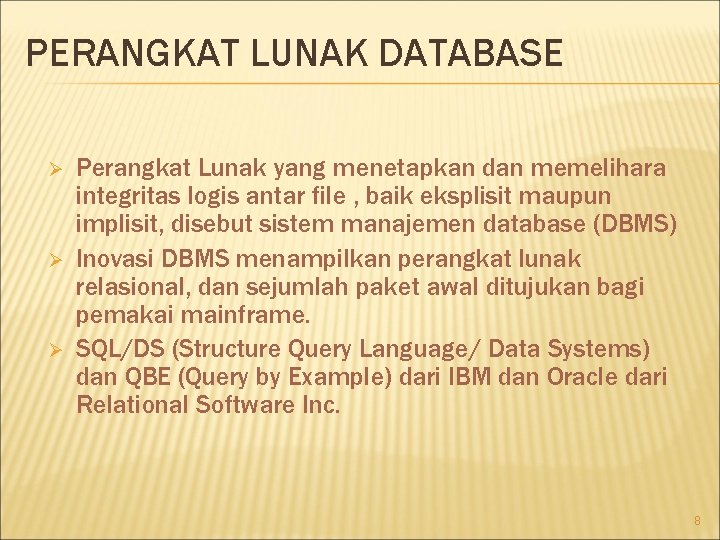 PERANGKAT LUNAK DATABASE Ø Ø Ø Perangkat Lunak yang menetapkan dan memelihara integritas logis